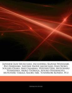 Japanese Jazz Musicians, Including: Kazu di Hephaestus Books edito da Hephaestus Books