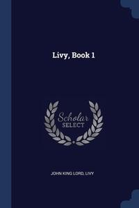 Livy, Book 1 di JOHN KING LORD edito da Lightning Source Uk Ltd