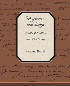 Mysticism and Logic and Other Essays di Bertrand Russell edito da Book Jungle