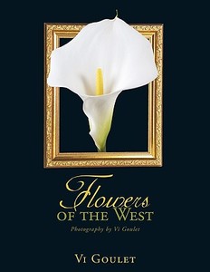 Flowers of the West di VI Goulet edito da AUTHORHOUSE