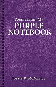 Poems from My Purple Notebook di Justin R. McManus edito da iUniverse