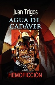 Agua de Cadaver di Juan Trigos edito da Createspace