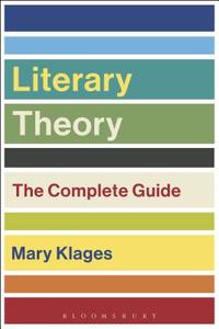 Literary Theory: The Complete Guide di Mary Klages edito da Bloomsbury Academic
