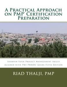 A Practical Approach on Pmp Certification Preparation di Riad Thalji Pmp edito da Createspace
