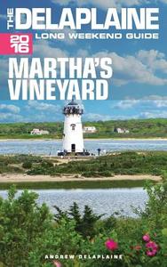 Martha's Vineyard - The Delaplaine 2016 Long Weekend Guide di Andrew Delaplaine edito da Createspace