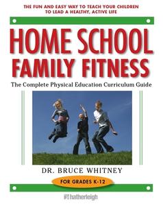 Home School Family Fitness: The Complete Physical Education Curriculum Guide for Grades K-12 di Bruce Whitney edito da HATHERLEIGH PR