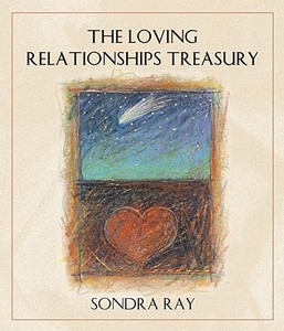 Loving Relationships Treasury di Sondra Ray edito da Celestial Arts
