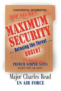 Maximum Security di Charles Read Major USAF Ret. edito da Booklocker Inc.,us