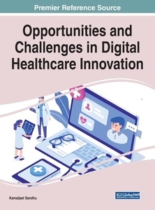 Opportunities and Challenges in Digital Healthcare Innovation edito da Medical Information Science Reference
