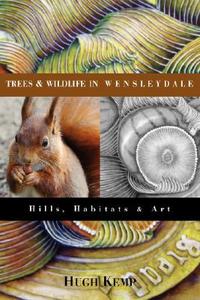Trees & Wildlife in Wensleydale di Hugh Kemp edito da Swirl