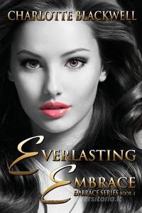 Everlasting Embrace di Charlotte Blackwell edito da World Castle Publishing