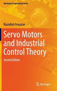 Servo Motors and Industrial Control Theory di Riazollah Firoozian edito da Springer International Publishing