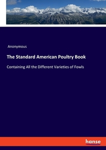 The Standard American Poultry Book di Anonymous edito da hansebooks