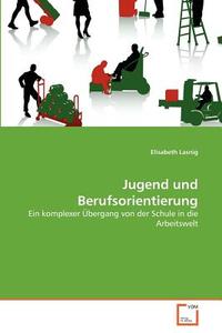 Jugend und Berufsorientierung di Elisabeth Lasnig edito da VDM Verlag