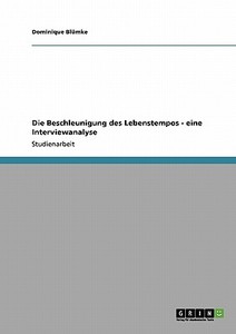 Die Beschleunigung des Lebenstempos - eine Interviewanalyse di Dominique Blümke edito da GRIN Verlag