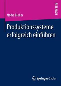 Produktionssysteme erfolgreich einführen di Nadia Bleher edito da Springer Fachmedien Wiesbaden