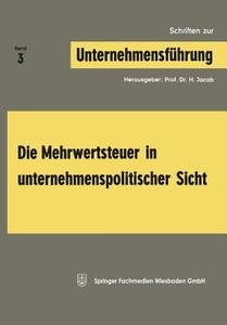 Die Mehrwertsteuer in unternehmenspolitischer Sicht di Herbert Jacob edito da Gabler Verlag