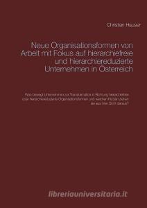 Neue Organisationsformen von Arbeit mit Fokus auf hierarchiefreie und hierarchiereduzierte Unternehmen in Österreich di Christian Hauser edito da Books on Demand
