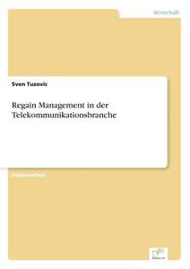 Regain Management in der Telekommunikationsbranche di Sven Tuzovic edito da Diplom.de