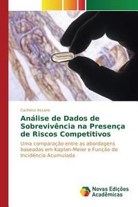 Análise de Dados de Sobrevivência na Presença de Riscos Competitivos di Cachimo Assane edito da Novas Edições Acadêmicas
