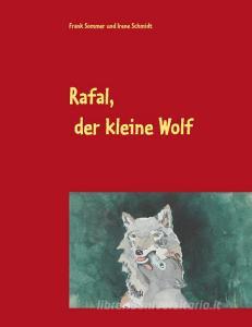 Rafal, der kleine Wolf di Frank Sommer, Irene Schmidt edito da Books on Demand