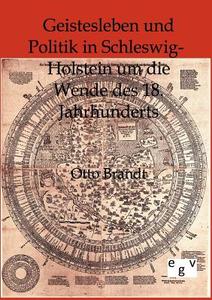 Geistesleben und Politik in Schleswig-Holstein um die Wende des 18. Jahrhunderts di Otto Brandt edito da Europ.Geschichtsverlag