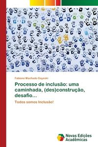 Processo de inclusão: uma caminhada, (des)construção, desafio... di Fabiane Machado Gayeski edito da Novas Edições Acadêmicas