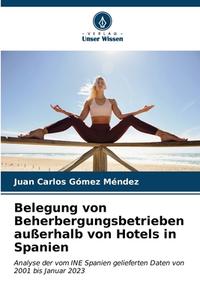 Belegung von Beherbergungsbetrieben außerhalb von Hotels in Spanien di Juan Carlos Gómez Méndez edito da Verlag Unser Wissen
