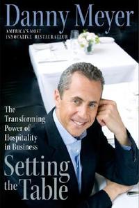 Setting the Table: The Transforming Power of Hospitality in Business di Danny Meyer edito da HARPERCOLLINS