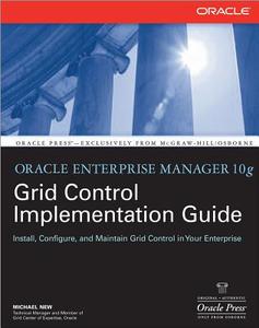 Oracle Enterprise Manager 10g Grid Control Implementation Guide di Michael New edito da OSBORNE