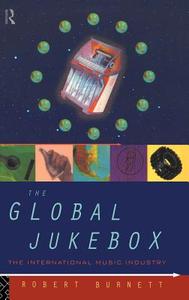 The Global Jukebox di Robert Burnett edito da Taylor & Francis Ltd