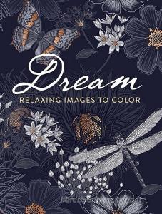 Dream: Relaxing Images To Color di Dover Publications edito da Dover Publications Inc.