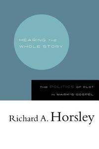 Hearing the Whole Story di Richard A. Horsley edito da Westminster John Knox Press