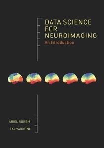 Data Science For Neuroimaging di Ariel Rokem, Tal Yarkoni edito da Princeton University Press
