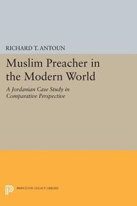 Muslim Preacher in the Modern World di Richard T. Antoun edito da Princeton University Press