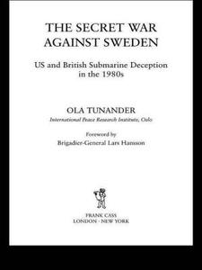 The Secret War Against Sweden di Ola Tunander edito da Routledge