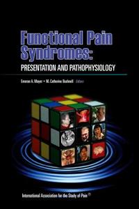 Functional Pain Syndromes di Emeran A. Mayer, M. Catherine Bushnell edito da International Association For The Study Of Pain