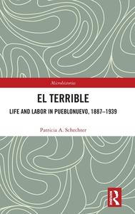 El Terrible: Life And Labor In Pueblonuevo, 1887-1939 di Patricia A. Schechter edito da Taylor & Francis Ltd