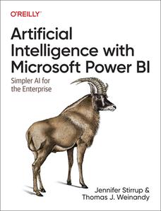 Artificial Intelligence with Microsoft Power Bi: Simpler AI for the Enterprise di Jen Stirrup, Thomas Weinandy edito da OREILLY MEDIA