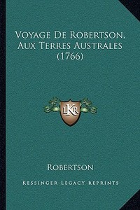 Voyage de Robertson, Aux Terres Australes (1766) di Bengt Ed. Robertson edito da Kessinger Publishing