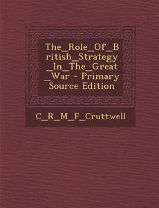 The_role_of_british_strategy_in_the_great_war di r C edito da Nabu Press