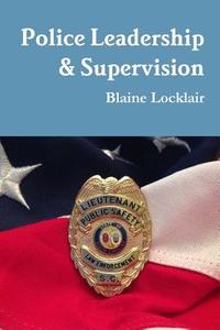 Police Leadership & Supervision di Blaine Locklair edito da Lulu.com