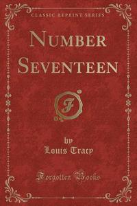 Number Seventeen (classic Reprint) di Louis Tracy edito da Forgotten Books