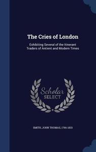The Cries Of London edito da Sagwan Press