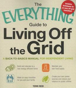 The Everything Guide To Living Off The Grid di Terri Reid edito da Adams Media Corporation