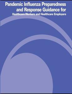 Pandemic Influenza Preparedness and Response Guidance for Healthcare Workers and Healthcare Employers di U. S. Department of Labor, Occupational Safety and Administration edito da Createspace