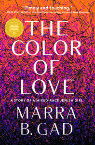 The Color of Love: A Story of a Mixed-Race Jewish Girl di Marra B. Gad edito da AGATE BOLDEN