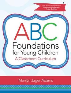 ABC Foundations for Young Children: A Classroom Curriculum di Marilyn Jager Adams edito da BROOKES PUB