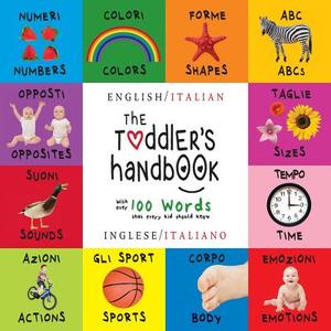 The Toddler's Handbook: Bilingual (English / Italian) (Inglese / Italiano) Numbers, Colors, Shapes, Sizes, ABC Animals,  di Dayna Martin edito da Engage Books