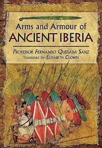 Weapons, Warriors and Battles of Ancient Iberia di Fernando Quesada Sanz edito da Pen & Sword Books Ltd